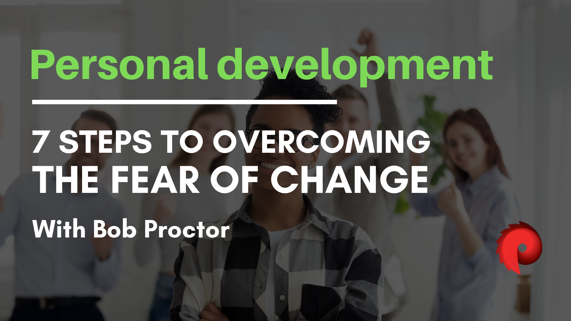 Overcome your fear of change