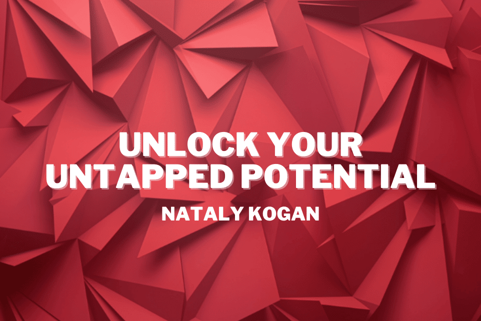 Nataly Kogan: Unlock Your Untapped Potential
