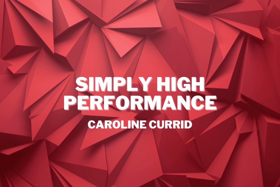 Caroline Currid: Simply High Performance
