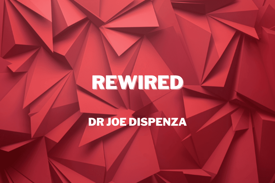 Dr. Joe Dispenza: Rewired
