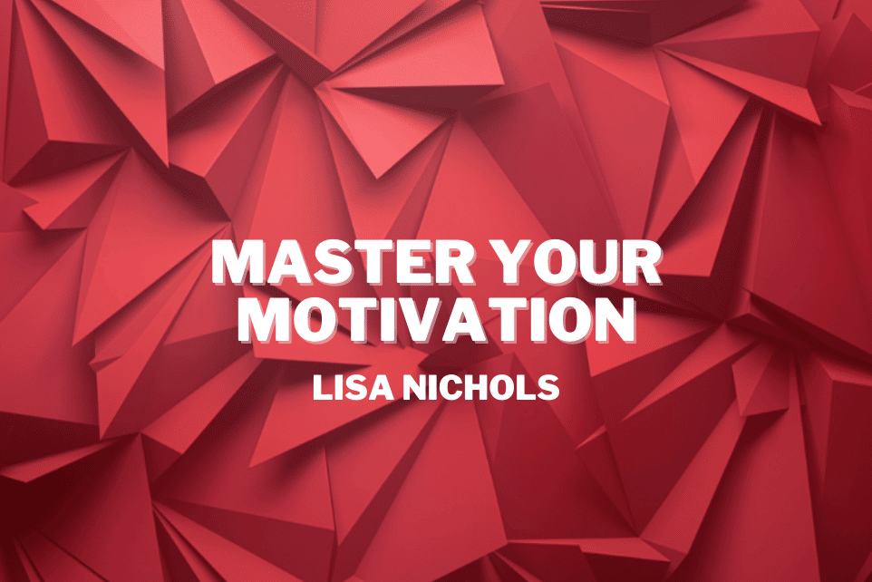 Lisa Nichols: Master Your Motivation