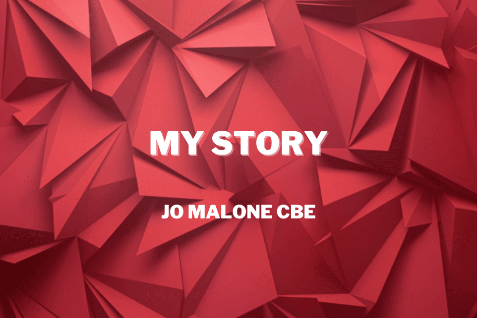 Jo Malone CBE: My Story