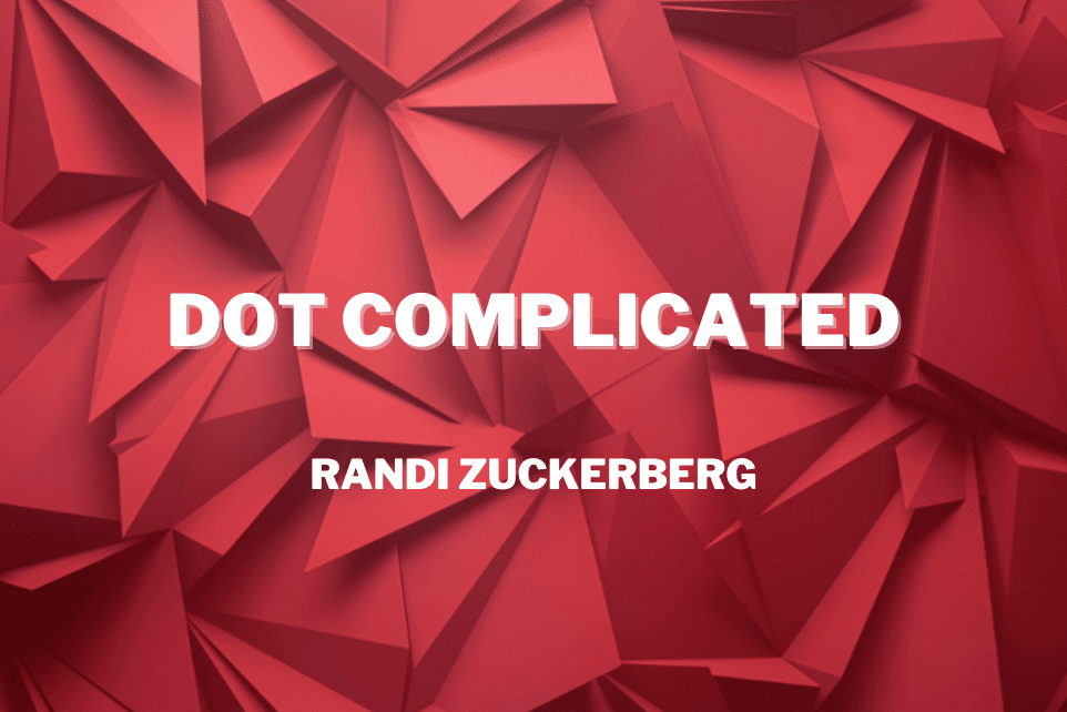 Randi Zuckerburg: Dot Complicated