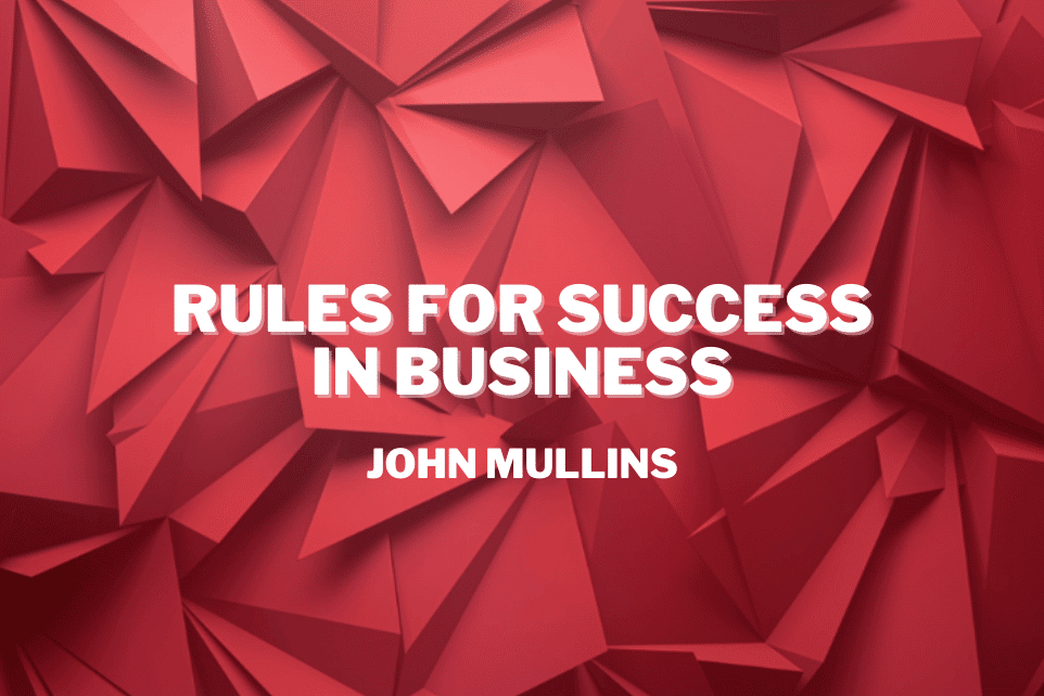 John Mullins: Rules For Success In Business