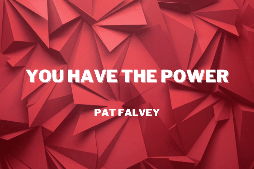 Pat Falvey: You Have The Power