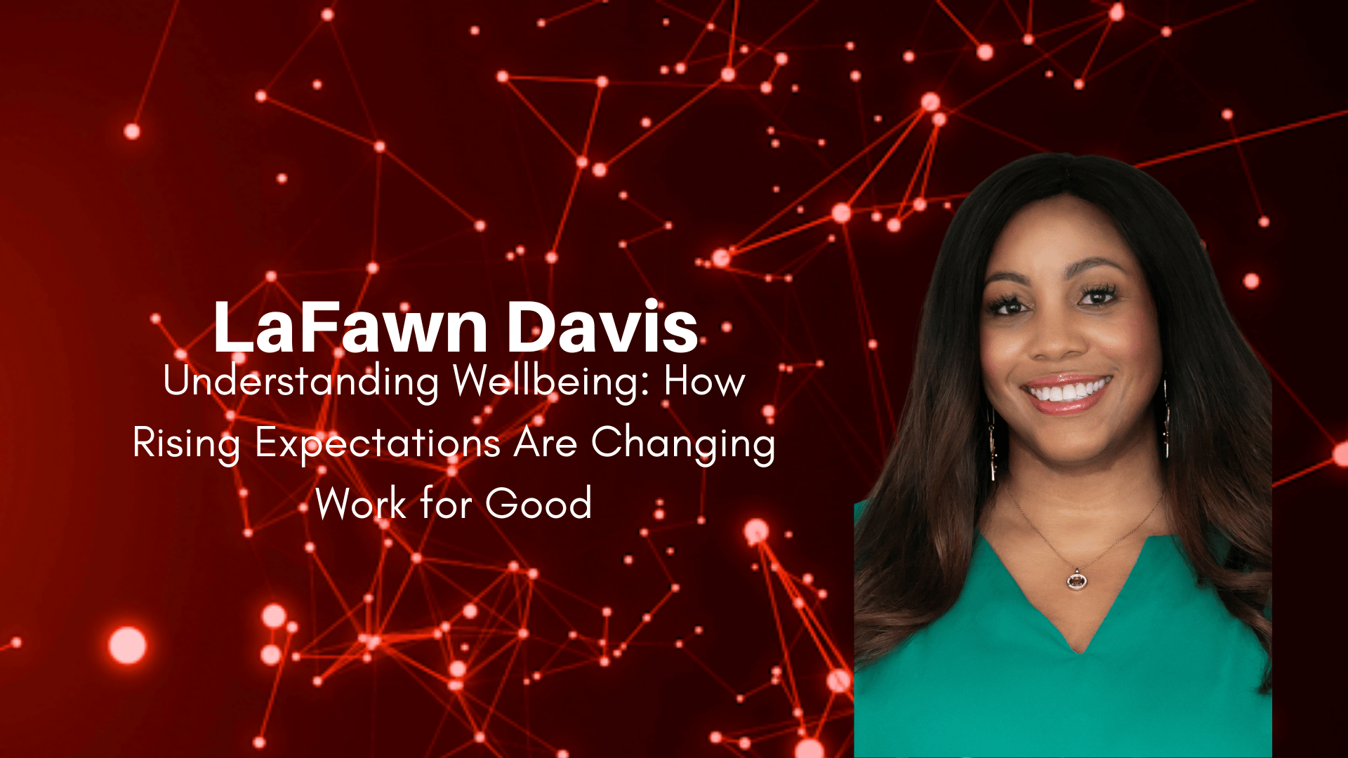 LaFawn Davis – Understanding Wellbeing: How Rising Expectations Are Changing Work for Good