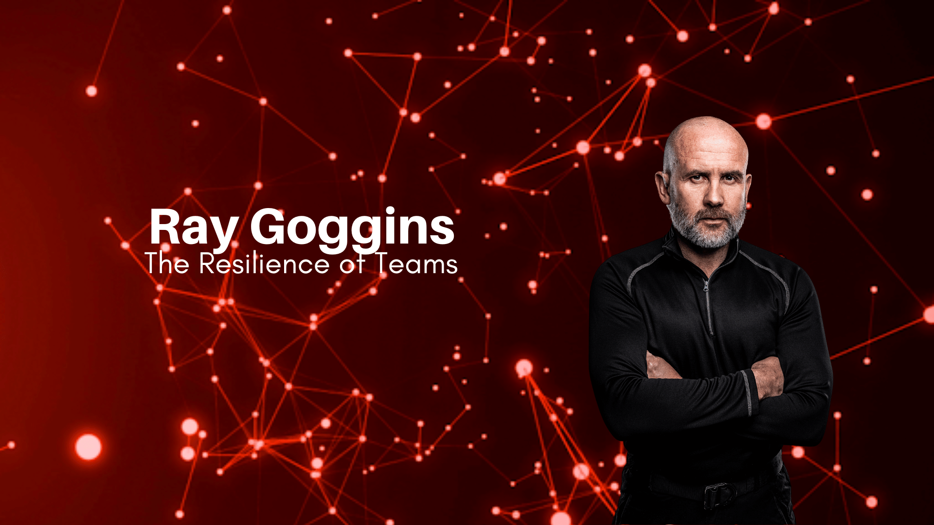 Ray Goggins – The Resilience of Teams