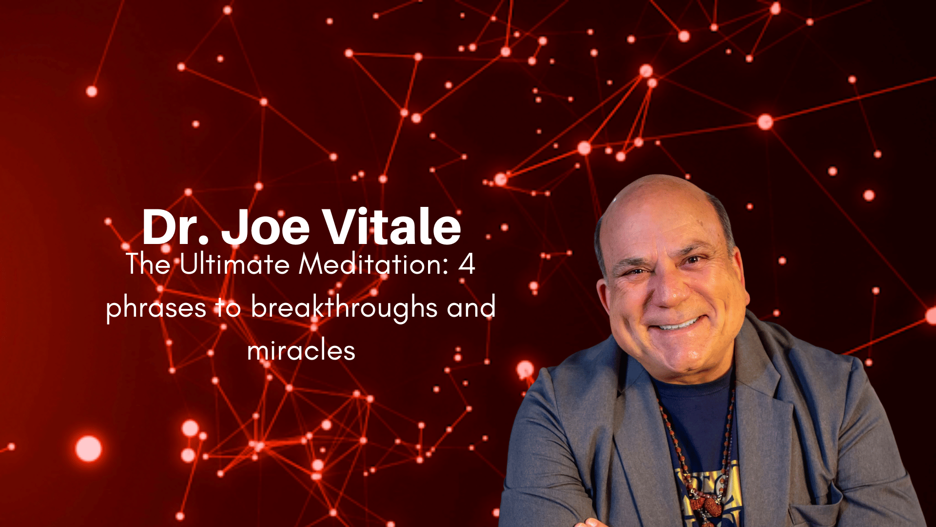 Dr. Joe Vitale – The Ultimate Meditation: 4 Phrases To Breakthroughs And Miracles