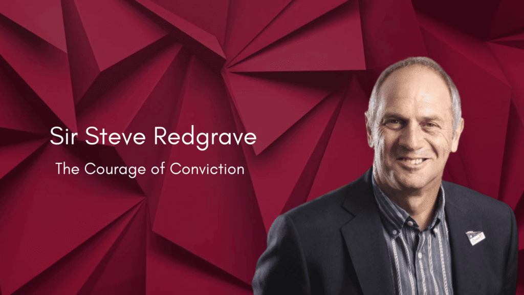 Sir Steve Redgrave: The Courage of Conviction