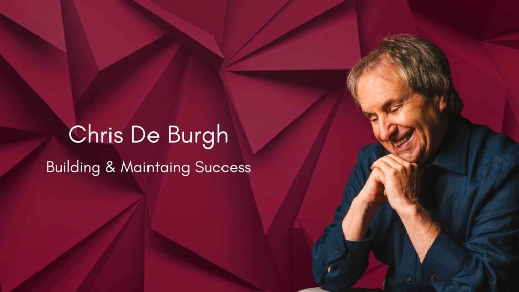 Chris De Burgh: Building & Maintaining Success