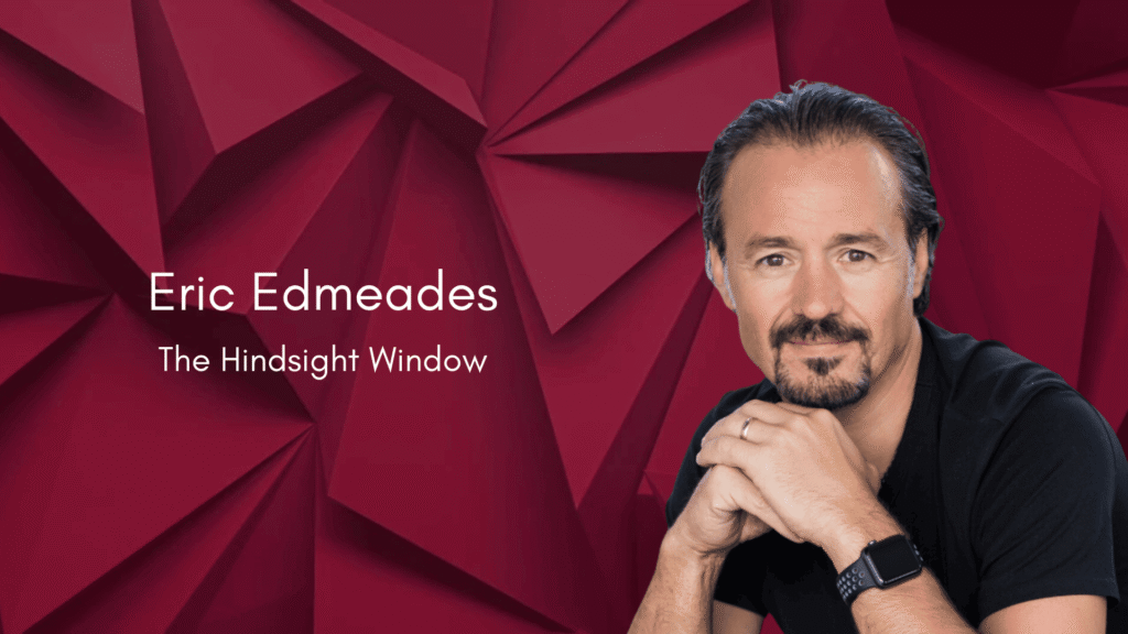 Eric Edmeades – The Hindsight Window