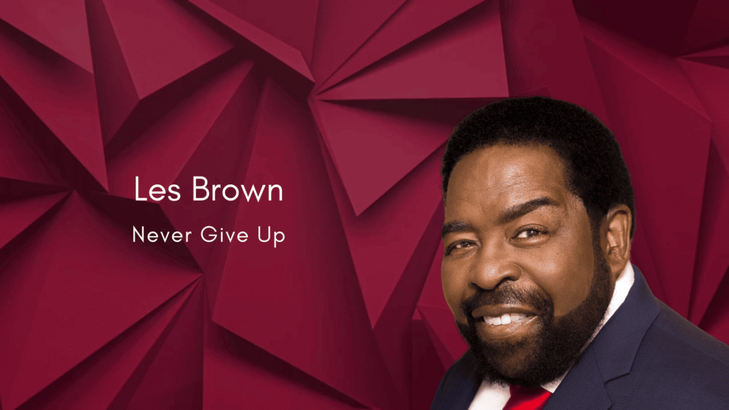 Les Brown – Never Give Up